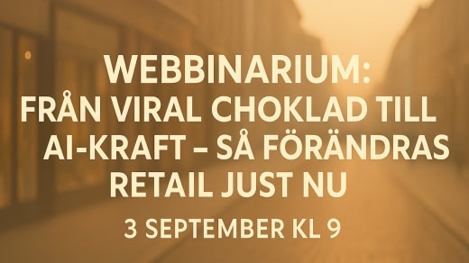Webbinarium: Från viral choklad till AI-kraft – så förändras retail just nu
